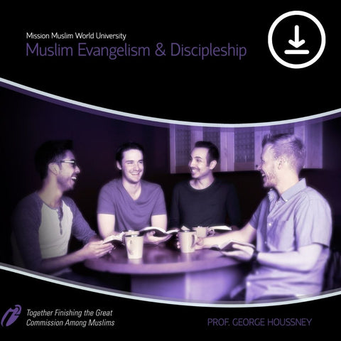 Muslim Evangelism and Discipleship - Video Course - Georges Houssney