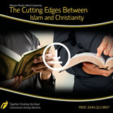 The Cutting Edge Between Christianity and Islam - VIdeo Course - Dr. John Gilchrist