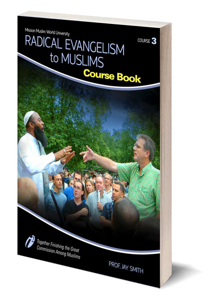Course #3 - Radical Evangelism to Muslims - Course Book - Dr. Jay Smith