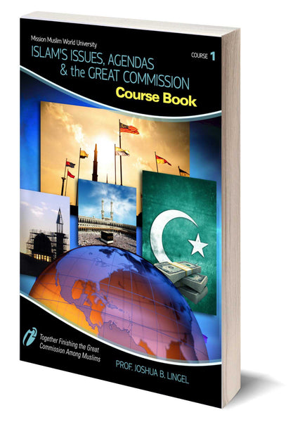 Islam's Issues, Agenda's and the Great Commission - Course Book- Dr. Joshua Lingel